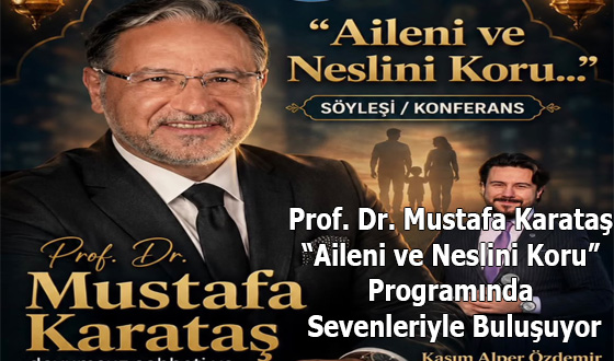 Prof. Dr. Mustafa Karataş “Aileni ve Neslini Koru” Programında Sevenleriyle Buluşuyor