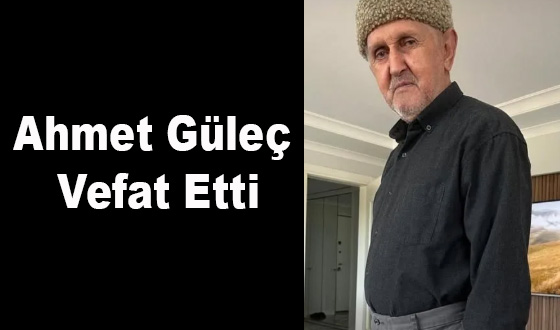 Ahmet Güleç Vefat Etti