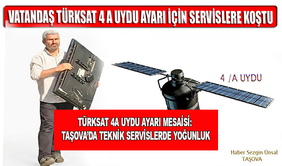 TÜRKSAT 4A UYDU AYARI MESAİSİ: TAŞOVA’DA TEKNİK SERVİSLERDE YOĞUNLUK