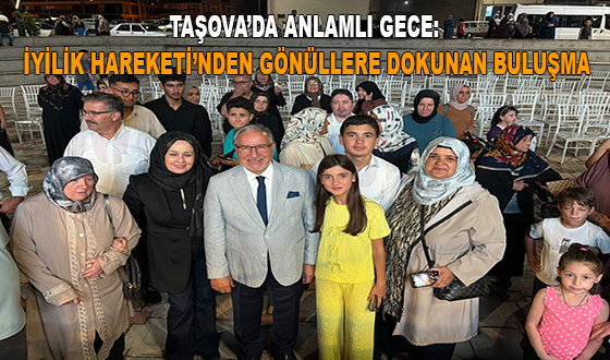 TAŞOVA’DA ANLAMLI GECE: İYİLİK HAREKETİ’NDEN GÖNÜLLERE DOKUNAN BULUŞMA