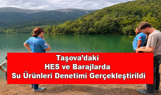Taşova’daki HES ve Barajlarda Su Ürünleri Denetimi Gerçekleştirildi