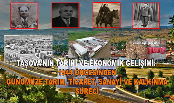 TAŞOVA’NIN TARİHÎ VE EKONOMİK GELİŞİMİ: 1944 ÖNCESİNDEN GÜNÜMÜZE TARIM, TİCARET, SANAYİ VE KALKINMA SÜRECİ
