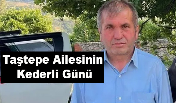 Taştepe Ailesinin Kederli Günü