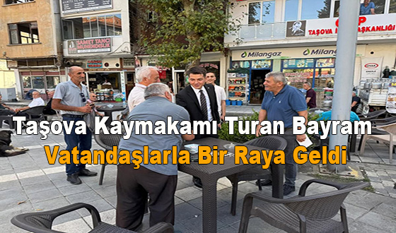 Taşova Kaymakamı Turan Bayram Vatandaşlarla Bir Raya Geldi