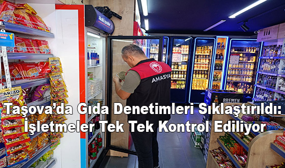 Taşova’da Gıda Denetimleri Sıklaştırıldı: İşletmeler Tek Tek Kontrol Ediliyor Taşova’da 