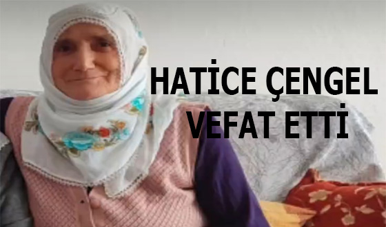 HATİCE ÇENGEL VEFAT ETTİ