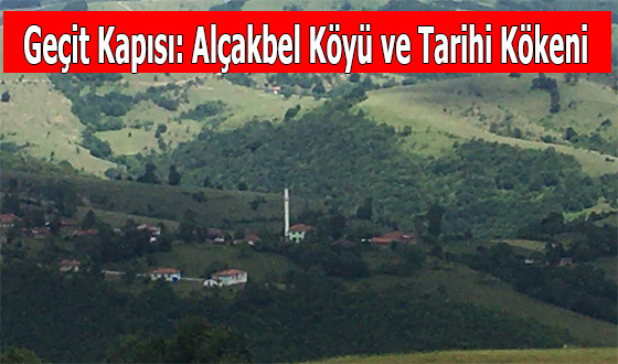 Geçit Kapısı: Alçakbel Köyü ve Tarihi Kökeni