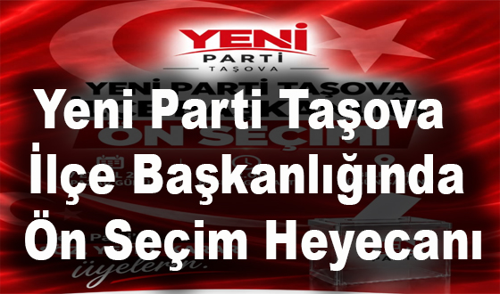 Yeni Parti Taşova İlçe Başkanlığında Ön Seçim Heyecanı