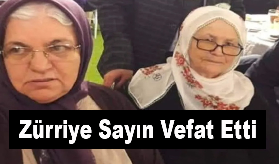 Zürriye Sayın Vefat Etti