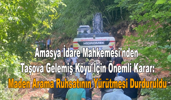 Amasya İdare Mahkemesi'nden Taşova Gelemiş Köyü İçin Önemli Karar: Maden Arama Ruhsatının Yürütmesi Durduruldu