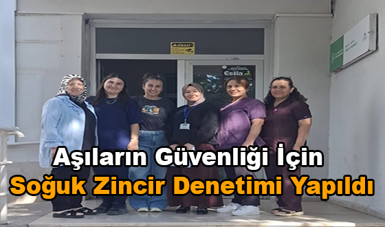 Aşıların Güvenliği İçin Soğuk Zincir Denetimi Yapıldı