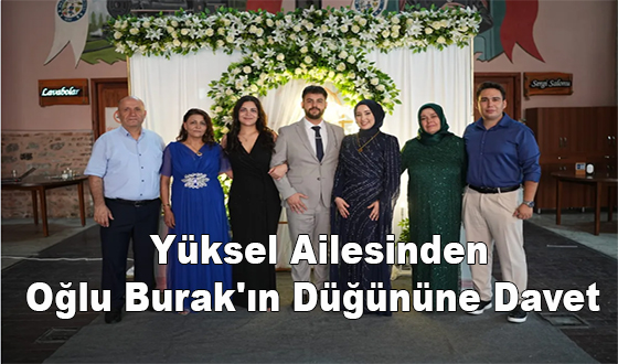 Yüksel Ailesinden Oğlu Burak'ın Düğününe Davet