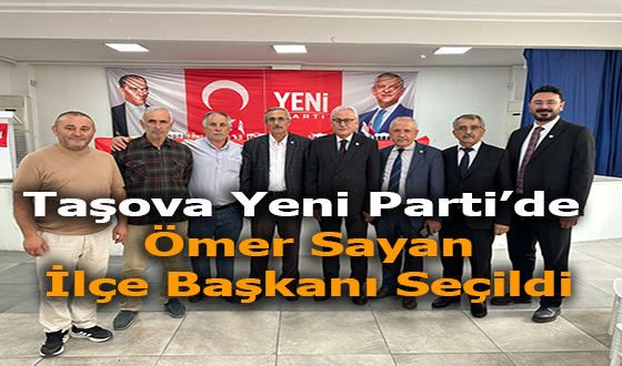 Taşova Yeni Parti’de Ömer Sayan İlçe Başkanı Seçildi