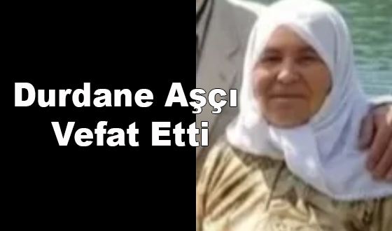 Durdane Aşçı Vefat Etti