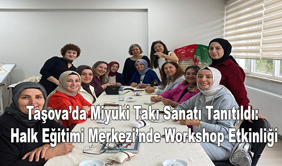 Taşova’da Miyuki Takı Sanatı Tanıtıldı: Halk Eğitimi Merkezi’nde Workshop Etkinliği