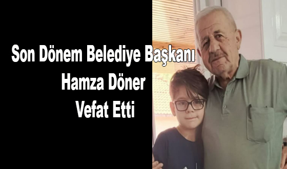 Son Dönem Belediye Başkanı Hamza Döner Vefat Etti