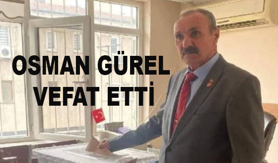 OSMAN GÜREL VEFAT ETTİ