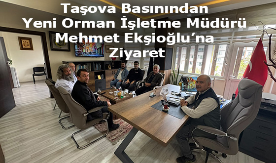 Taşova Basınından Yeni Orman İşletme Müdürü Mehmet Ekşioğlu’na Ziyaret