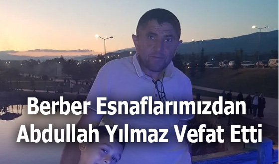 Berber Esnaflarımızdan Abdullah Yılmaz Vefat Etti