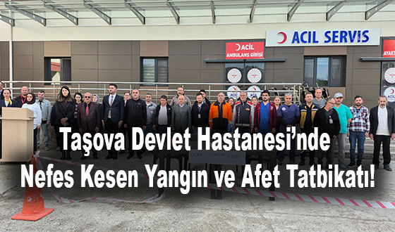 Taşova Devlet Hastanesi’nde Nefes Kesen Yangın ve Afet Tatbikatı!