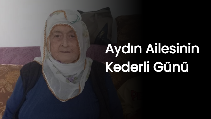 Aydın Ailesinin Kederli Günü