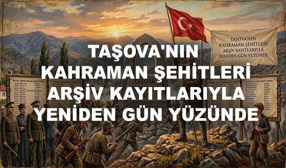 TAŞOVA'NIN KAHRAMAN ŞEHİTLERİ ARŞİV KAYITLARIYLA YENİDEN GÜN YÜZÜNDE
