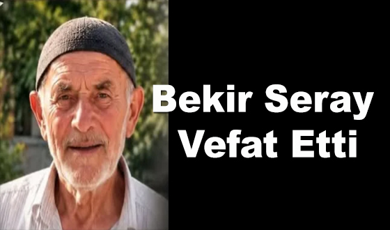 Bekir Seray Vefat Etti