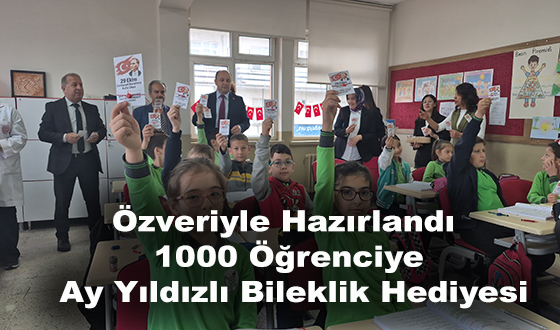 Özveriyle Hazırlandı 1000 Öğrenciye Ay Yıldızlı Bileklik Hediyesi
