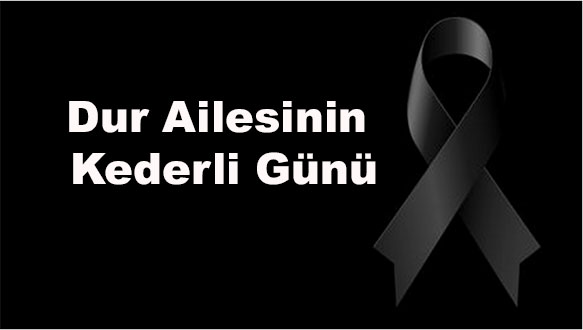 Dur Ailesinin Kederli Günü