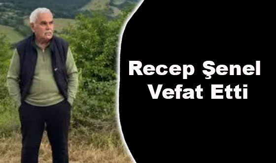 Recep Şenel Vefat Etti