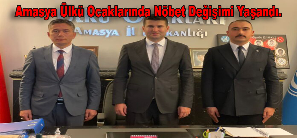 Amasya Ülkü Ocaklarında nöbet değişimi yaşandı.