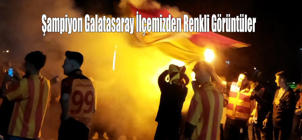 Şampiyon Galatasaray İlçemizden Renkli Görüntüler