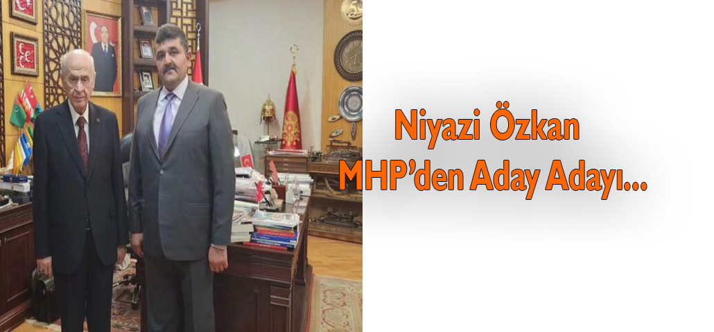 Niyazi Özkan MHP’den Aday Adayı