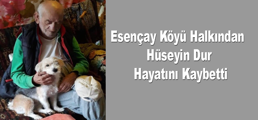 Esençay Köyü Halkından Hüseyin Dur Hayatını Kaybetti