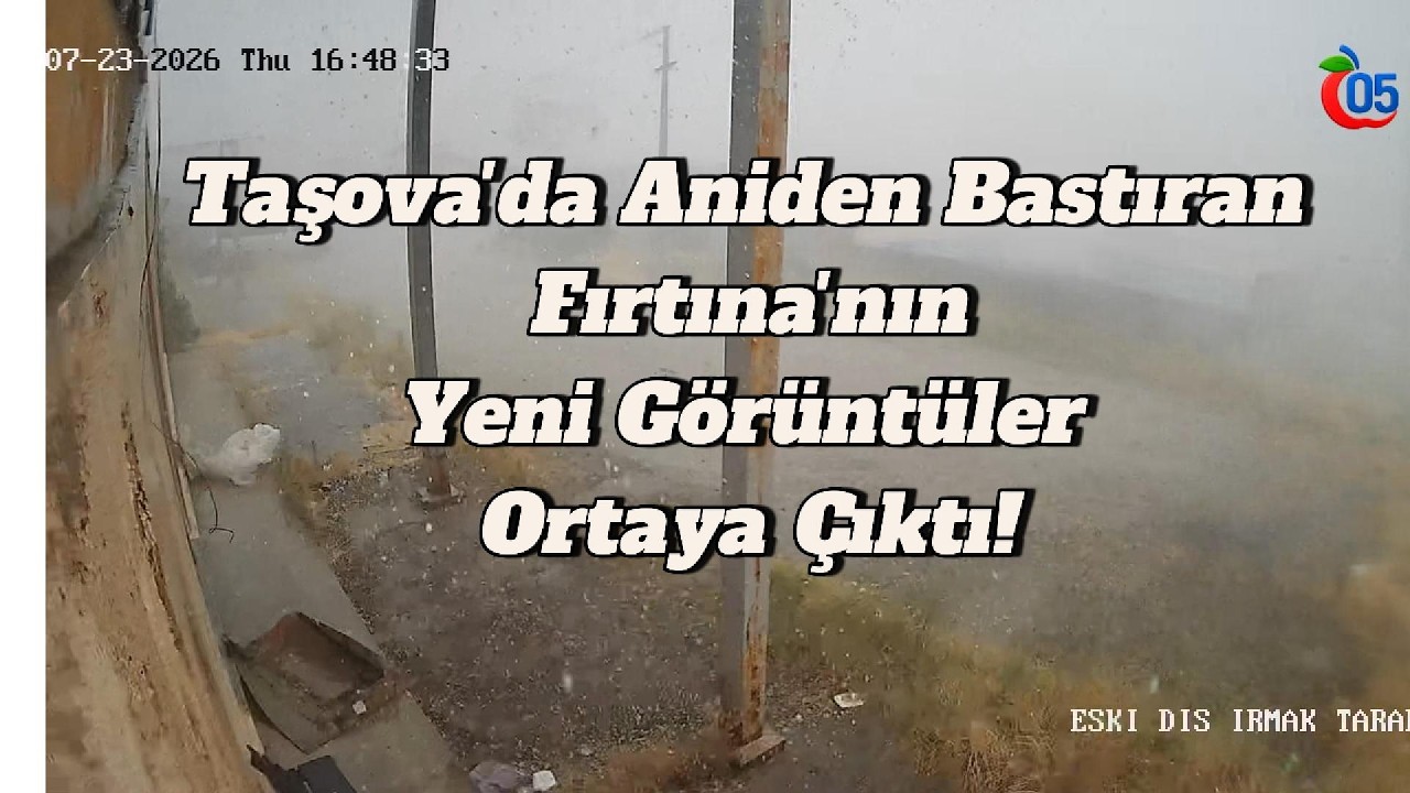 Taşova'da Aniden Bastıran Fırtına’nın Yeni Görüntüler Ortaya Çıktı!