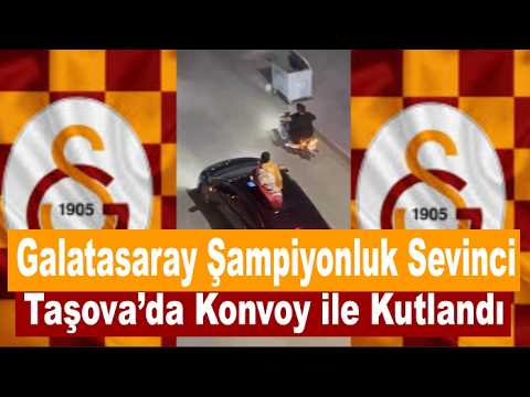 Galatasaray Şampiyonluk Sevinci Taşova da Konvoy ile Kutlandı
